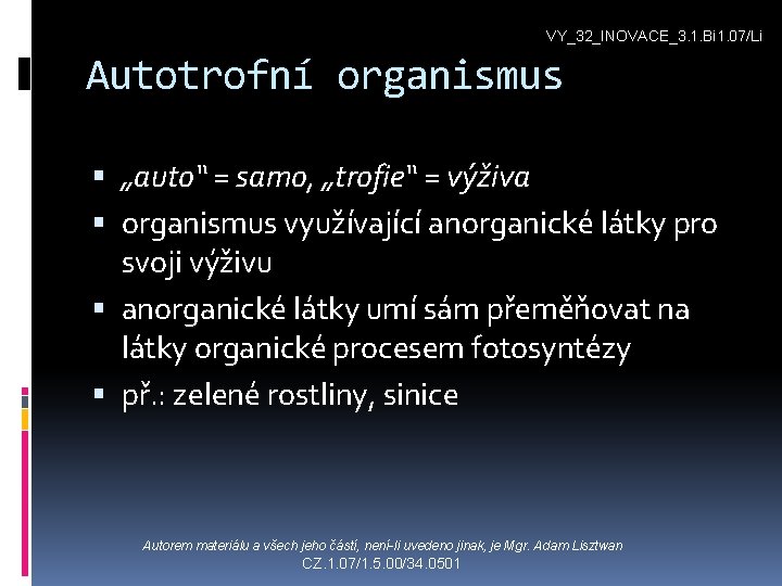 VY_32_INOVACE_3. 1. Bi 1. 07/Li Autotrofní organismus „auto“ = samo, „trofie“ = výživa organismus