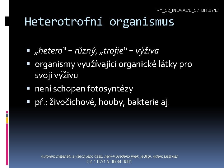 VY_32_INOVACE_3. 1. Bi 1. 07/Li Heterotrofní organismus „hetero“ = různý, „trofie“ = výživa organismy