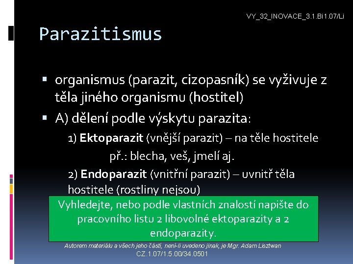 VY_32_INOVACE_3. 1. Bi 1. 07/Li Parazitismus organismus (parazit, cizopasník) se vyživuje z těla jiného