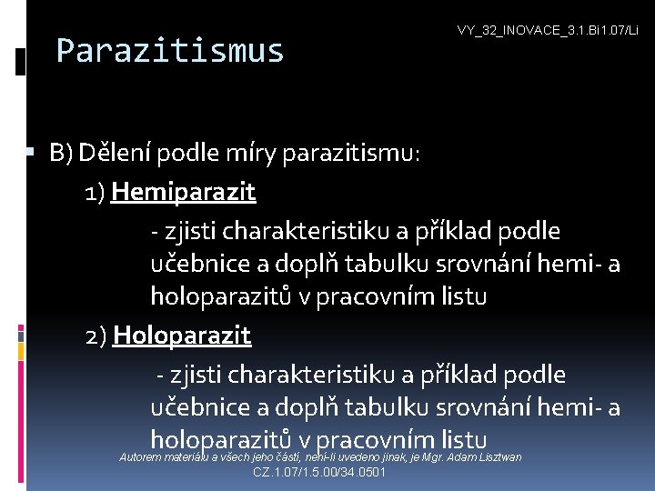 Parazitismus VY_32_INOVACE_3. 1. Bi 1. 07/Li B) Dělení podle míry parazitismu: 1) Hemiparazit -