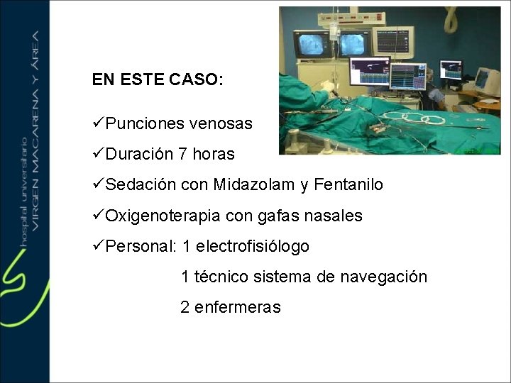 EN ESTE CASO: üPunciones venosas üDuración 7 horas üSedación con Midazolam y Fentanilo üOxigenoterapia