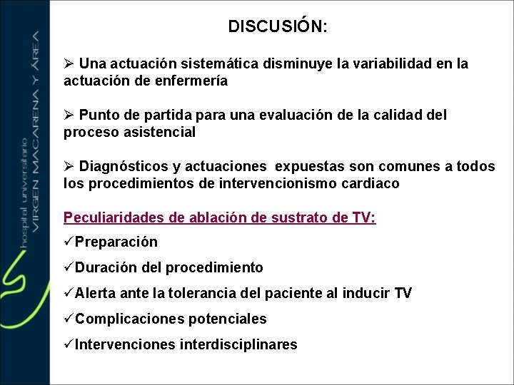 DISCUSIÓN: Ø Una actuación sistemática disminuye la variabilidad en la actuación de enfermería Ø