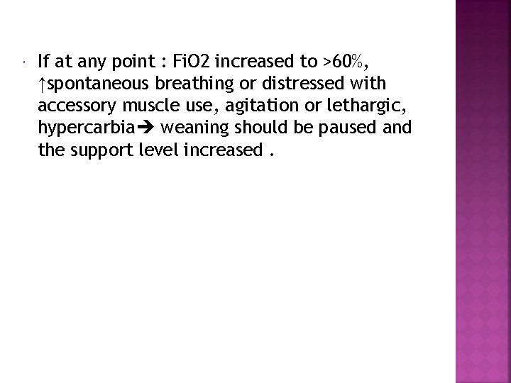  If at any point : Fi. O 2 increased to >60%, ↑spontaneous breathing