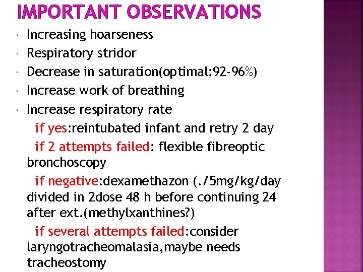 IMPORTANT OBSERVATIONS Increasing hoarseness Respiratory stridor Decrease in saturation(optimal: 92 -96%) Increase work of