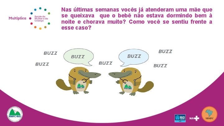 Nas últimas semanas vocês já atenderam uma mãe que se queixava que o bebê