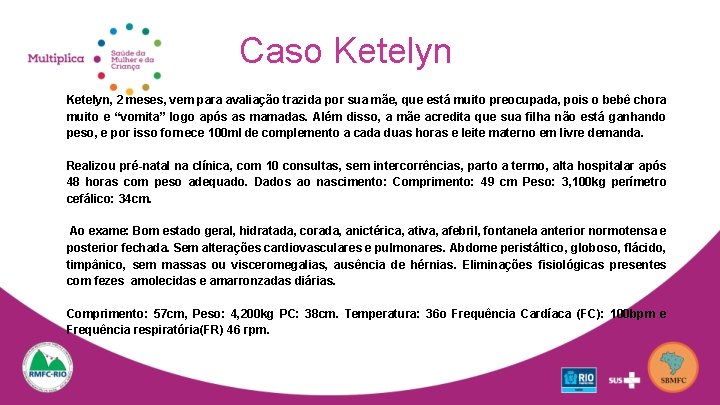 Caso Ketelyn, 2 meses, vem para avaliação trazida por sua mãe, que está muito