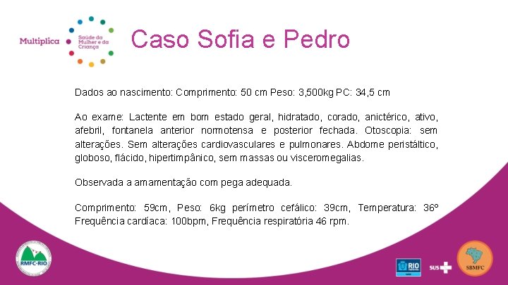 Caso Sofia e Pedro Dados ao nascimento: Comprimento: 50 cm Peso: 3, 500 kg