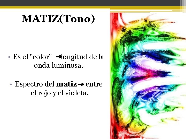 MATIZ(Tono) • Es el "color" longitud de la onda luminosa. • Espectro del matiz