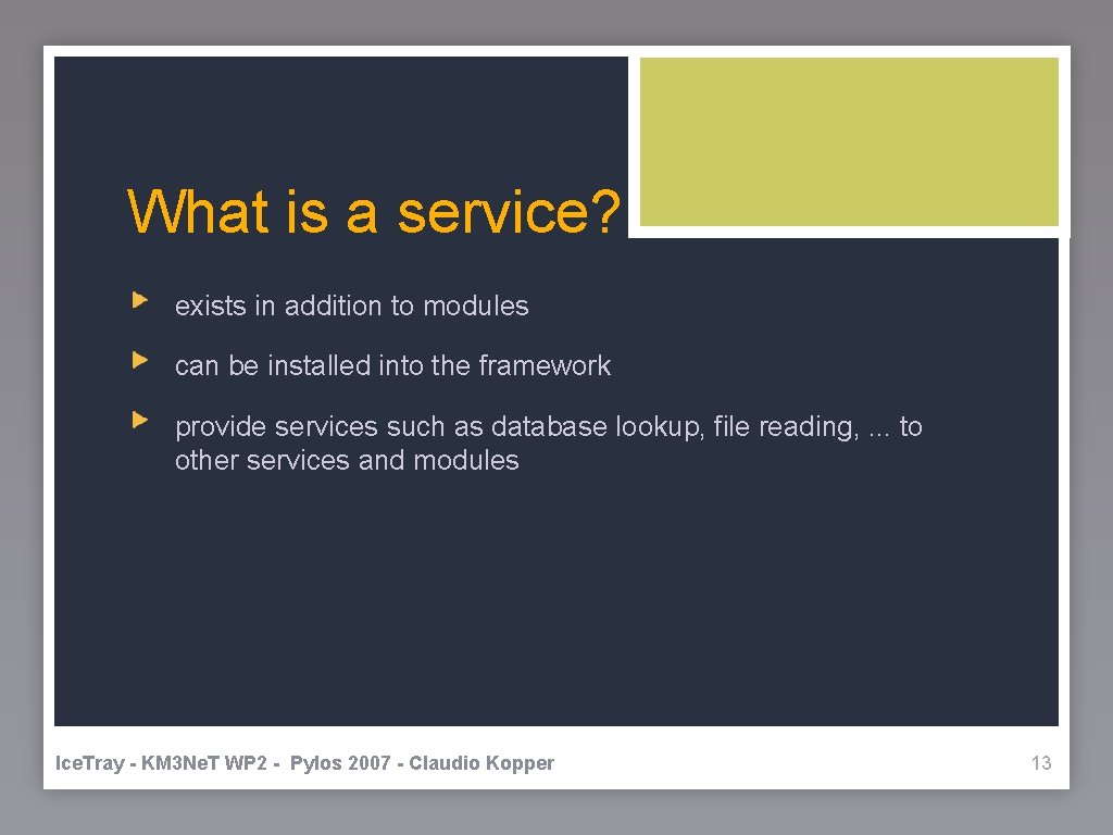What is a service? exists in addition to modules can be installed into the