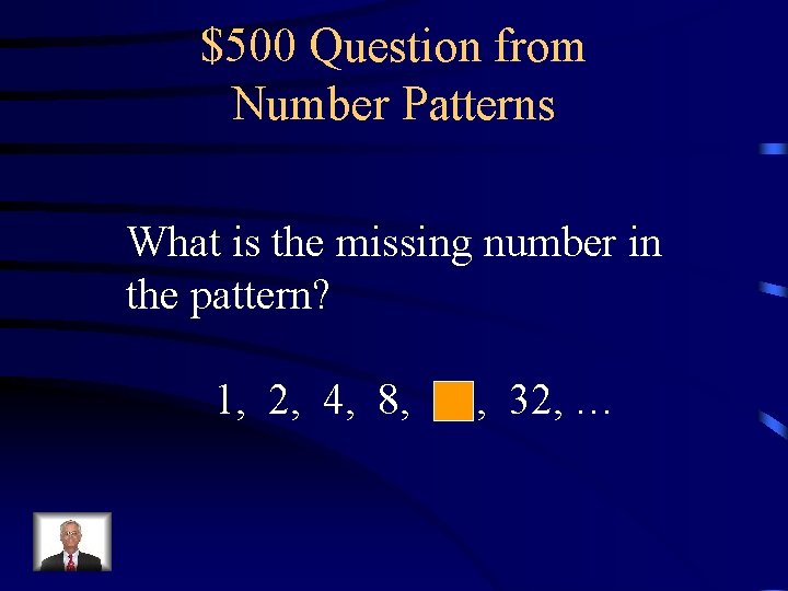 $500 Question from Number Patterns What is the missing number in the pattern? 1,