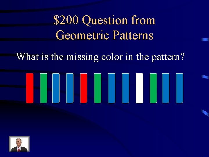 $200 Question from Geometric Patterns What is the missing color in the pattern? 