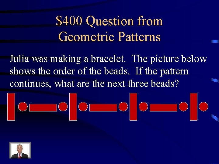 $400 Question from Geometric Patterns Julia was making a bracelet. The picture below shows