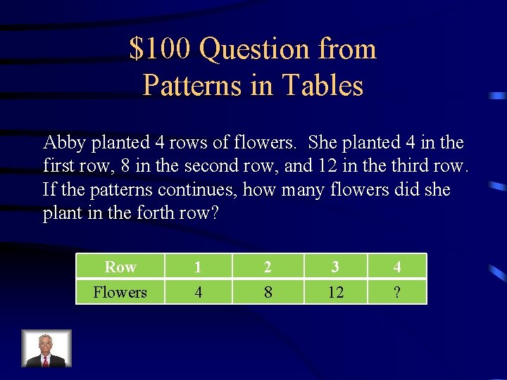 $100 Question from Patterns in Tables Abby planted 4 rows of flowers. She planted