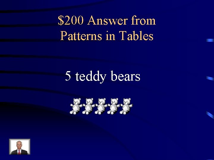 $200 Answer from Patterns in Tables 5 teddy bears 