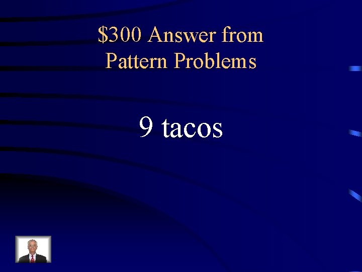 $300 Answer from Pattern Problems 9 tacos 