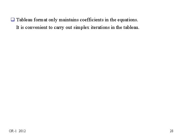 q Tableau format only maintains coefficients in the equations. It is convenient to carry