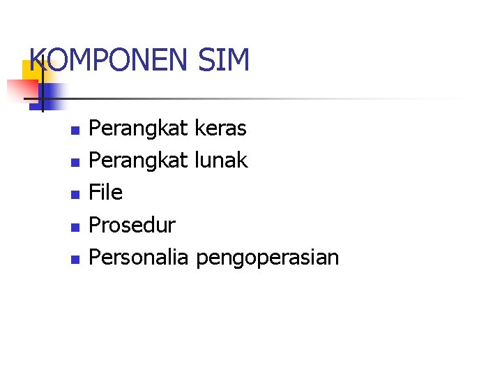 KOMPONEN SIM n n n Perangkat keras Perangkat lunak File Prosedur Personalia pengoperasian 