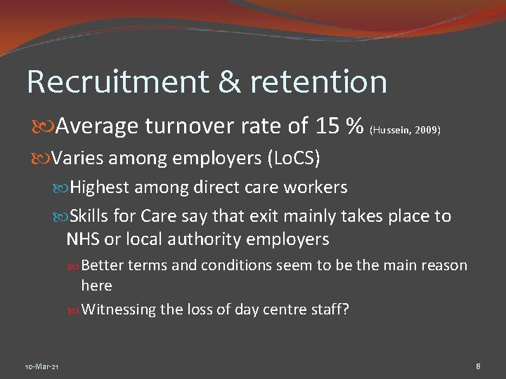 Recruitment & retention Average turnover rate of 15 % (Hussein, 2009) Varies among employers