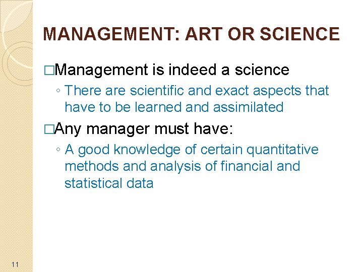 MANAGEMENT: ART OR SCIENCE �Management is indeed a science ◦ There are scientific and