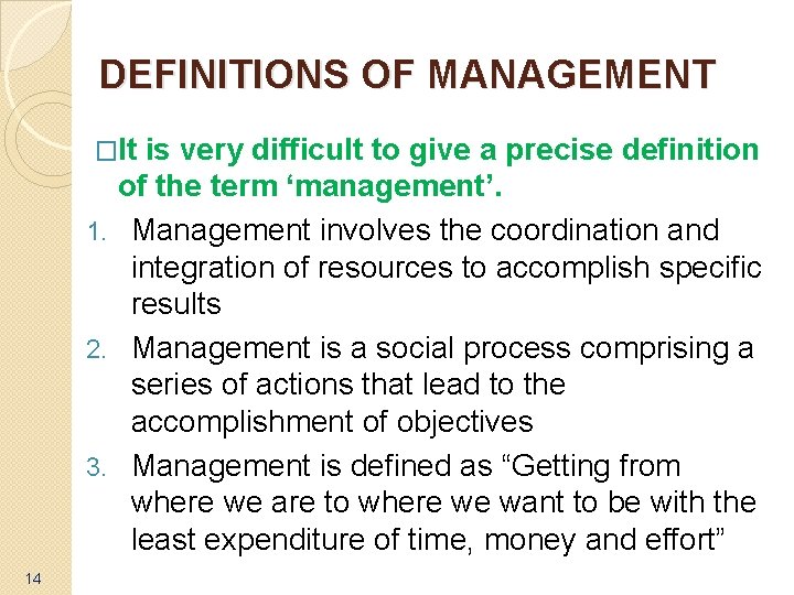 DEFINITIONS OF MANAGEMENT �It is very difficult to give a precise definition of the