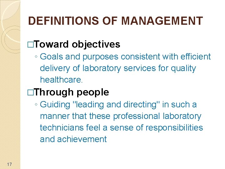 DEFINITIONS OF MANAGEMENT �Toward objectives ◦ Goals and purposes consistent with efficient delivery of