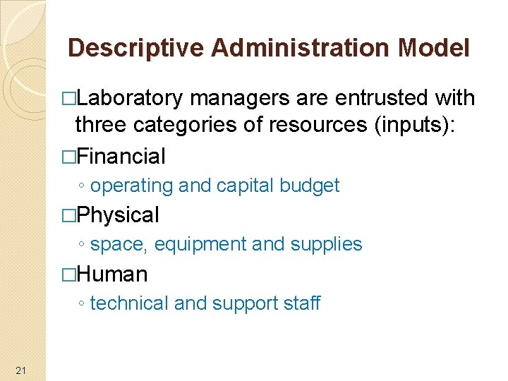 Descriptive Administration Model �Laboratory managers are entrusted with three categories of resources (inputs): �Financial