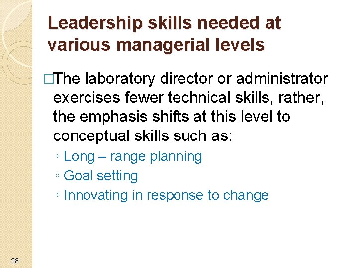 Leadership skills needed at various managerial levels �The laboratory director or administrator exercises fewer