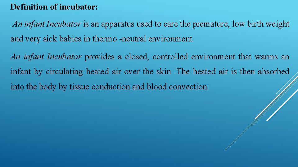 Definition of incubator: An infant Incubator is an apparatus used to care the premature,