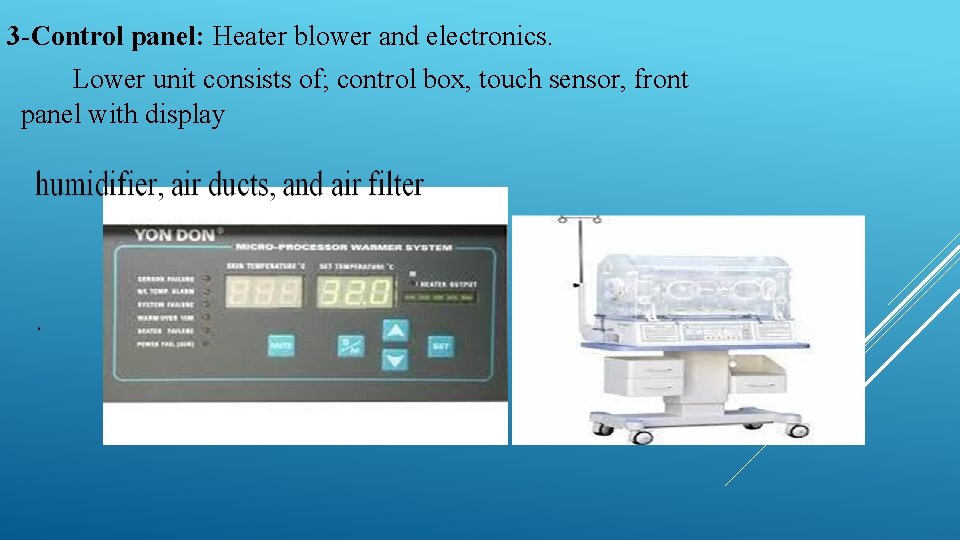 3 -Control panel: Heater blower and electronics. Lower unit consists of; control box, touch