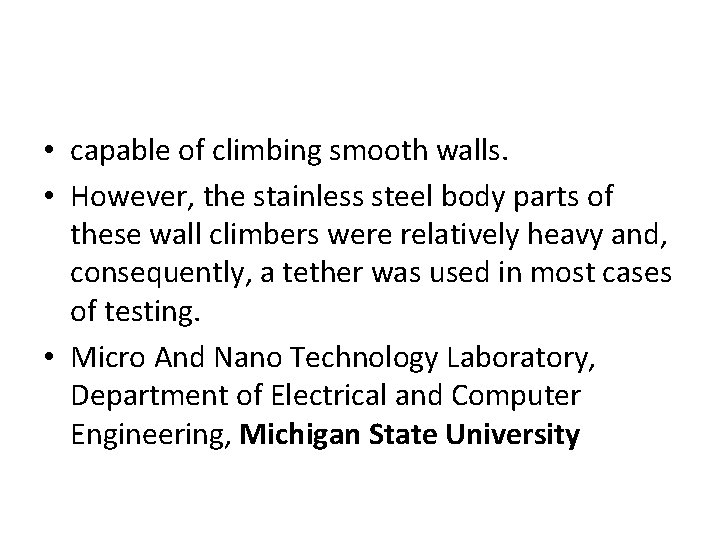  • capable of climbing smooth walls. • However, the stainless steel body parts