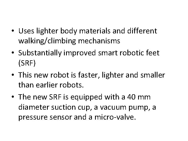  • Uses lighter body materials and different walking/climbing mechanisms • Substantially improved smart