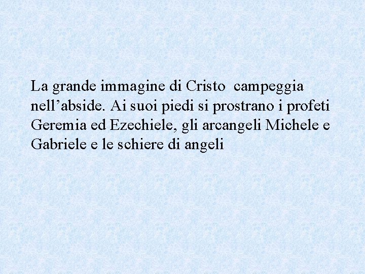 La grande immagine di Cristo campeggia nell’abside. Ai suoi piedi si prostrano i profeti