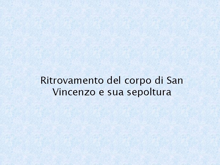 Ritrovamento del corpo di San Vincenzo e sua sepoltura 
