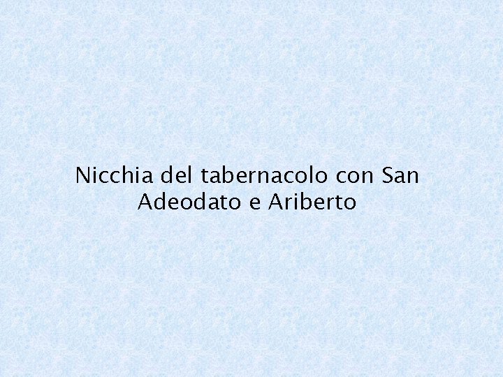 Nicchia del tabernacolo con San Adeodato e Ariberto 
