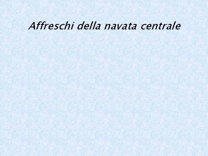 Affreschi della navata centrale 