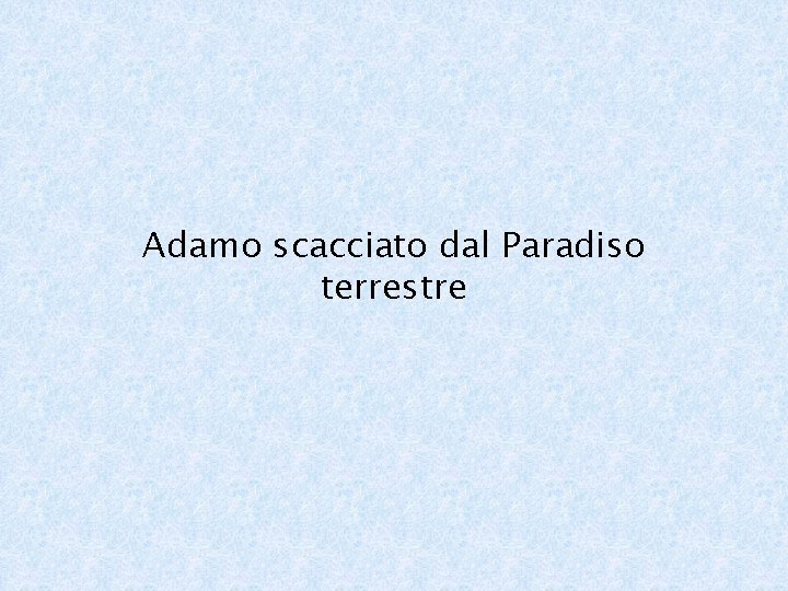 Adamo scacciato dal Paradiso terrestre 