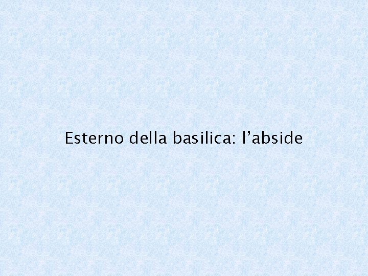 Esterno della basilica: l’abside 