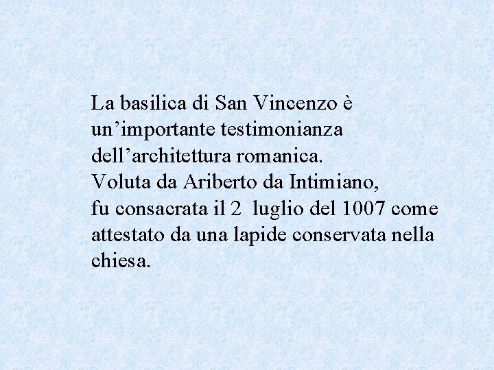 La basilica di San Vincenzo è un’importante testimonianza dell’architettura romanica. Voluta da Ariberto da