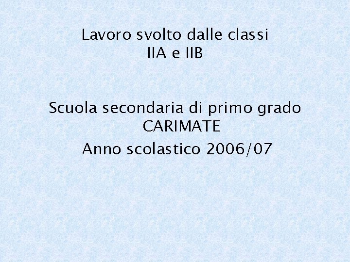 Lavoro svolto dalle classi IIA e IIB Scuola secondaria di primo grado CARIMATE Anno