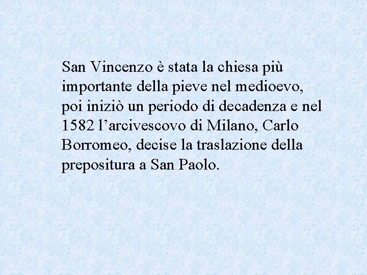 San Vincenzo è stata la chiesa più importante della pieve nel medioevo, poi iniziò