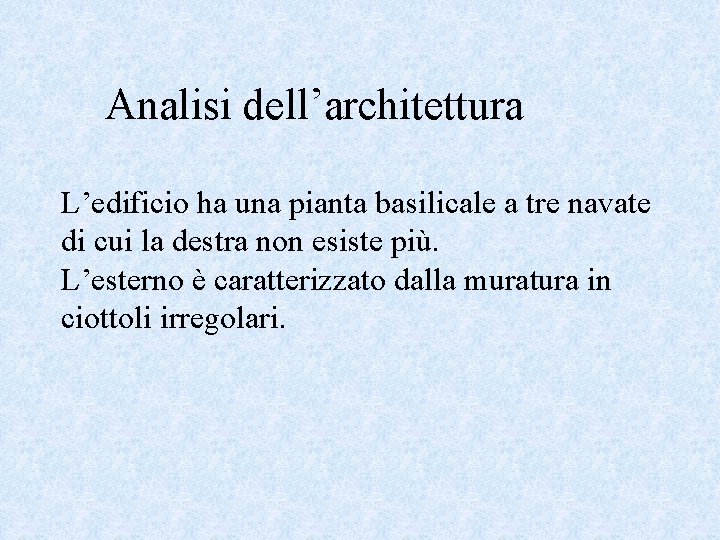 Analisi dell’architettura L’edificio ha una pianta basilicale a tre navate di cui la destra