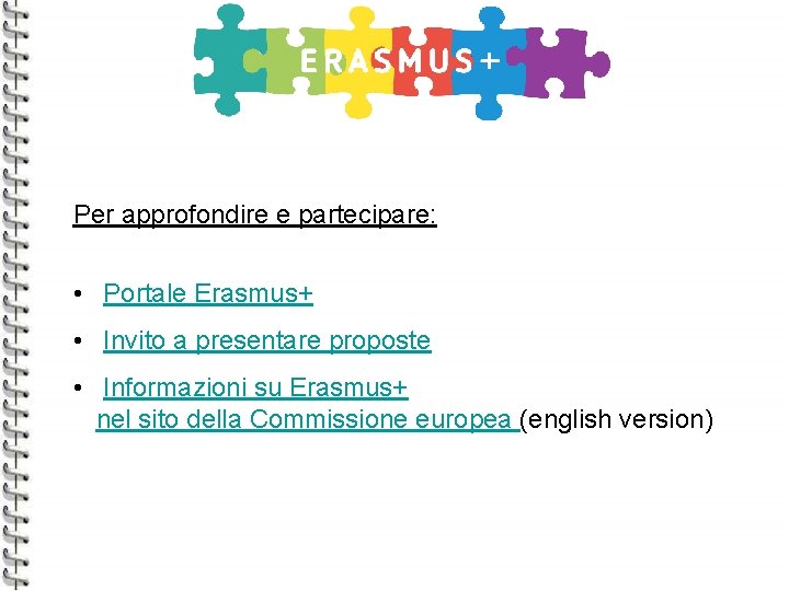 Per approfondire e partecipare: • Portale Erasmus+ • Invito a presentare proposte • Informazioni