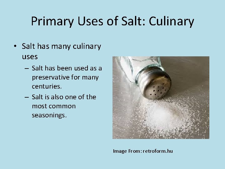 Primary Uses of Salt: Culinary • Salt has many culinary uses – Salt has