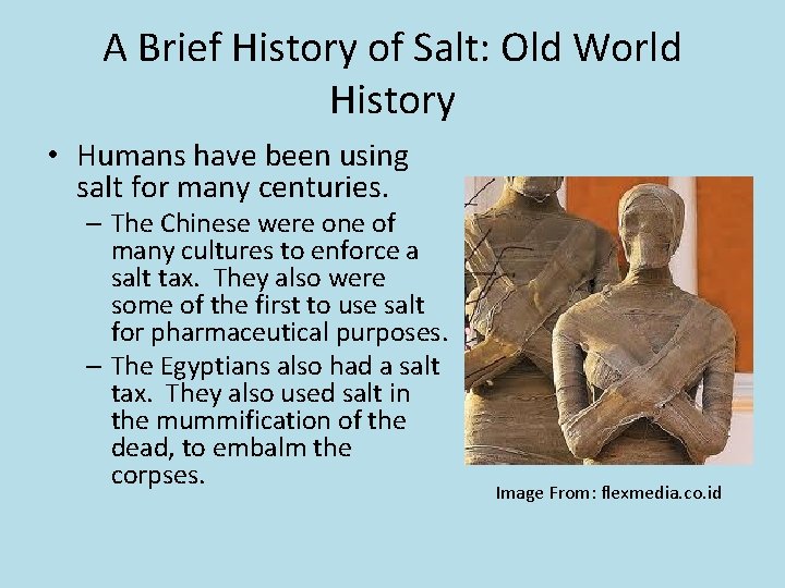 A Brief History of Salt: Old World History • Humans have been using salt