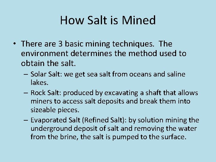 How Salt is Mined • There are 3 basic mining techniques. The environment determines