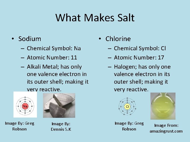 What Makes Salt • Sodium • Chlorine – Chemical Symbol: Na – Atomic Number: