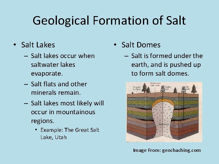 Geological Formation of Salt • Salt Lakes – Salt lakes occur when saltwater lakes