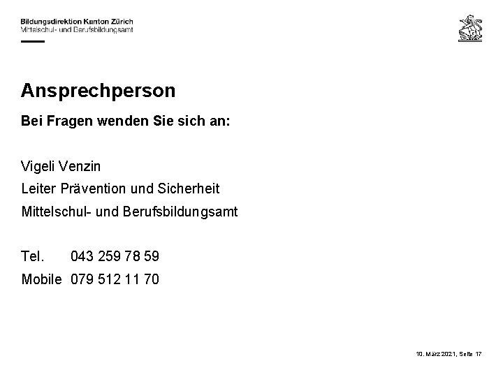 Ansprechperson Bei Fragen wenden Sie sich an: Vigeli Venzin Leiter Prävention und Sicherheit Mittelschul-