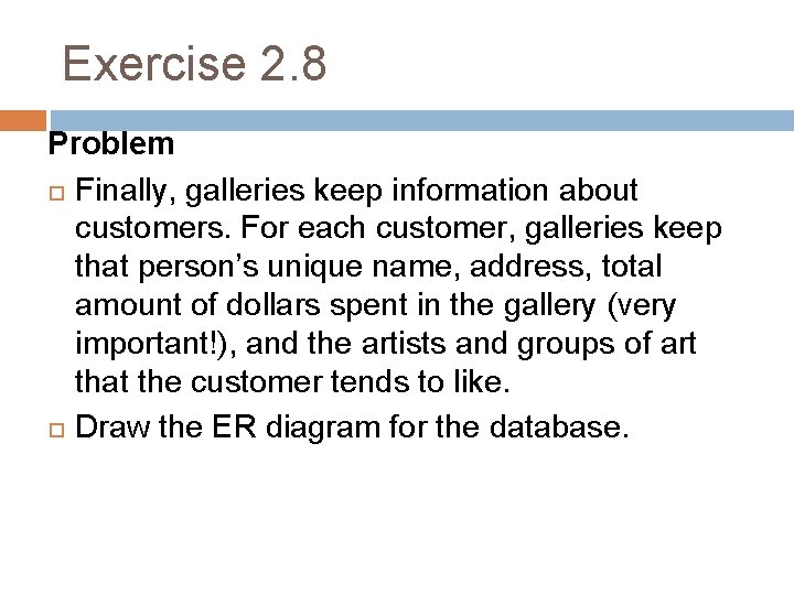 Exercise 2. 8 Problem Finally, galleries keep information about customers. For each customer, galleries