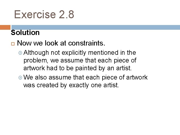 Exercise 2. 8 Solution Now we look at constraints. Although not explicitly mentioned in